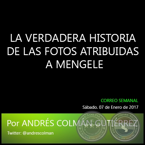 LA VERDADERA HISTORIA DE LAS FOTOS ATRIBUIDAS A MENGELE - Por ANDRÉS COLMÁN GUTIERREZ - Sábado. 07 de Enero de 2017